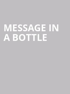 Message in a Bottle at Peacock Theatre